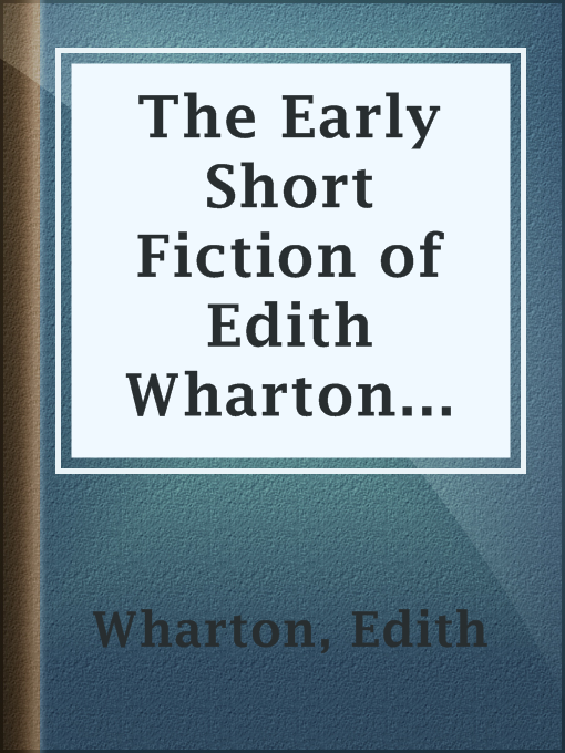 Title details for The Early Short Fiction of Edith Wharton — Part 1 by Edith Wharton - Wait list